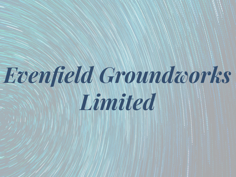 Evenfield Groundworks Limited