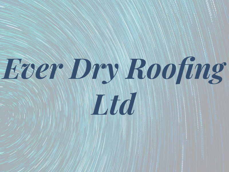 Ever Dry Roofing Ltd