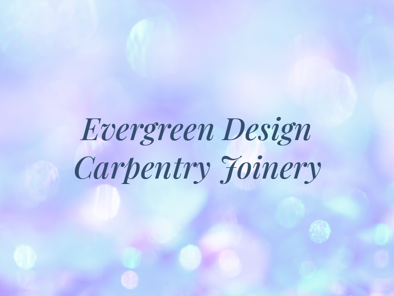 Evergreen Design Carpentry & Joinery