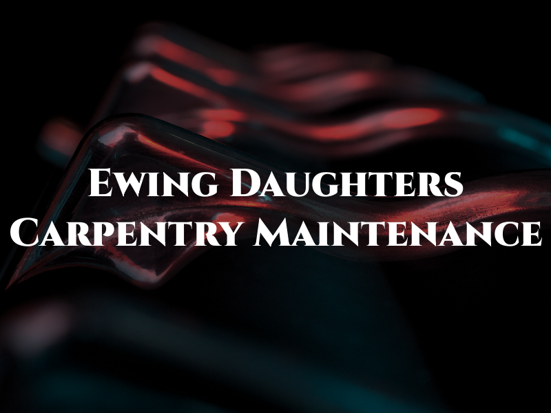 Ewing and Daughters Carpentry & Maintenance