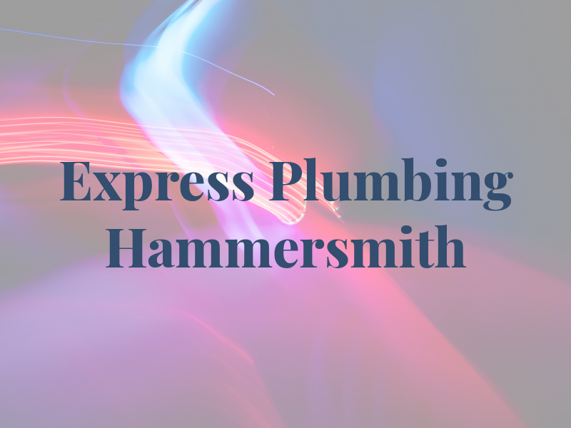 Express Plumbing Hammersmith