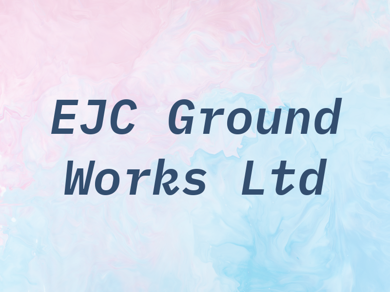 EJC Ground Works Ltd