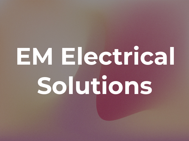 EM Electrical Solutions