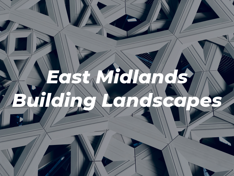 East Midlands Building & Landscapes