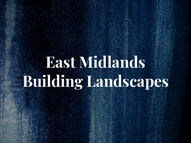 East Midlands Building & Landscapes