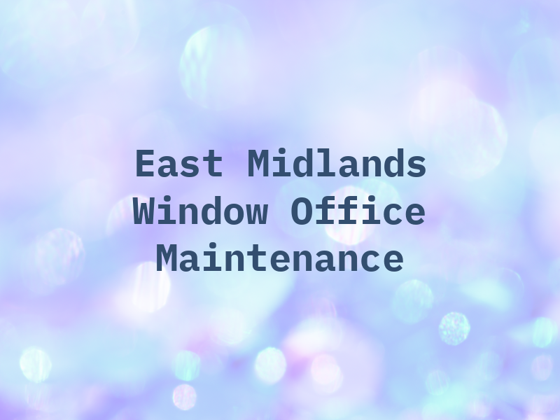 East Midlands Window and Office Maintenance