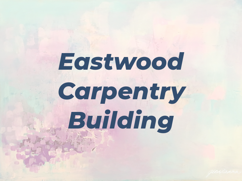 Eastwood Carpentry & Building Ltd
