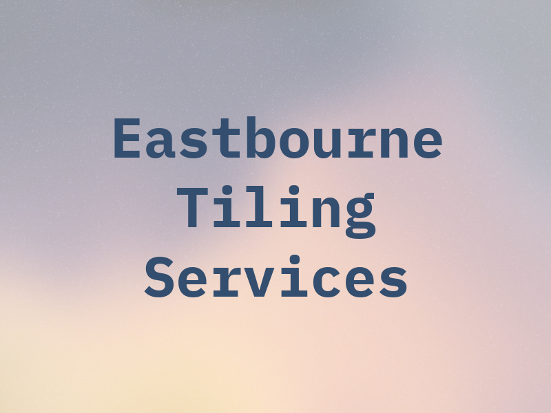 Eastbourne Tiling Services