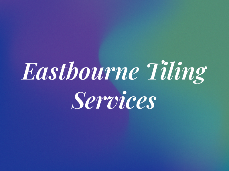 Eastbourne Tiling Services