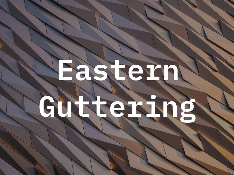 Eastern Guttering