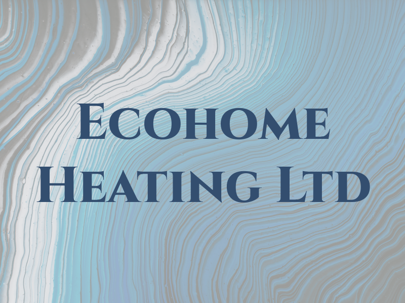 Ecohome Heating Ltd