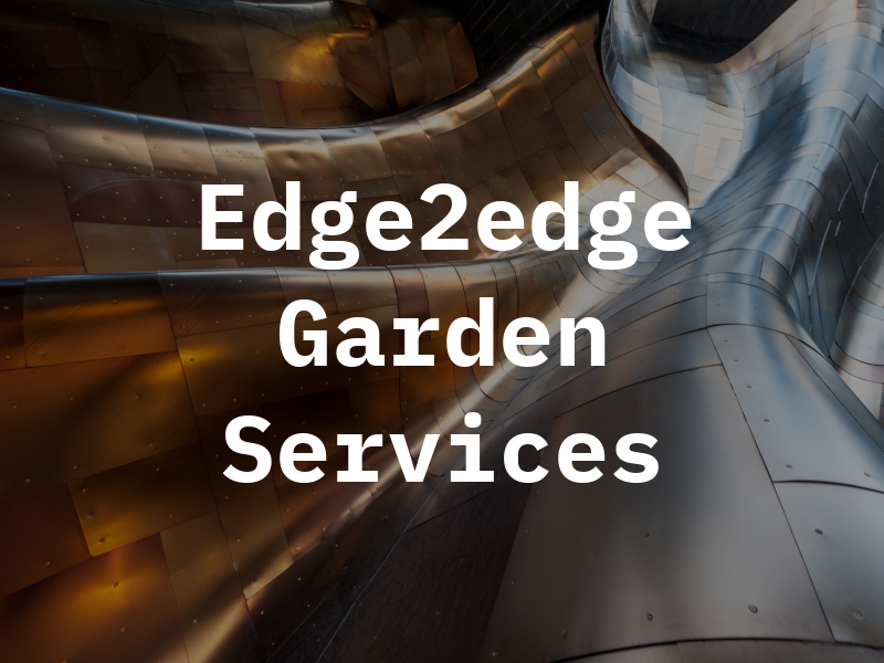 Edge2edge Garden Services