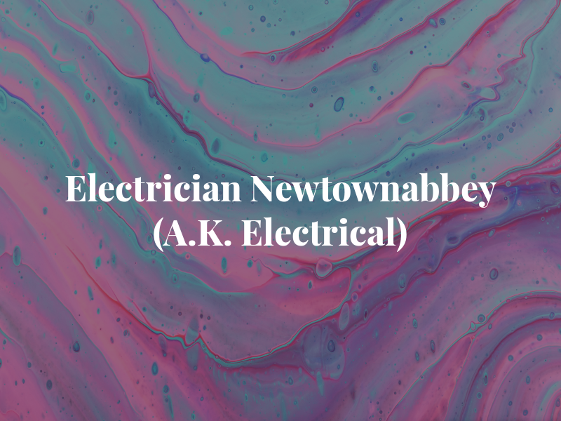 Electrician Newtownabbey (A.K. Electrical)