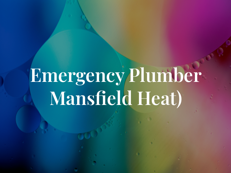 Emergency Plumber in Mansfield (A1 Heat)