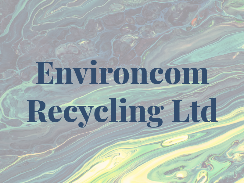 Environcom Recycling Ltd