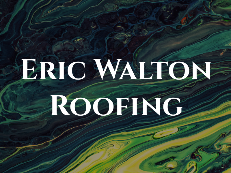 Eric Walton Roofing