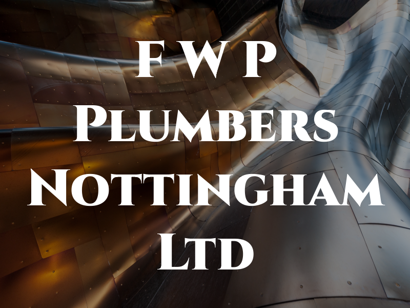 F W P Plumbers Nottingham Ltd