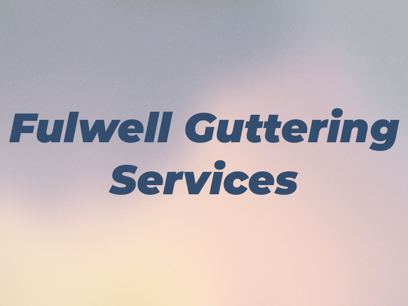 Fulwell Guttering Services