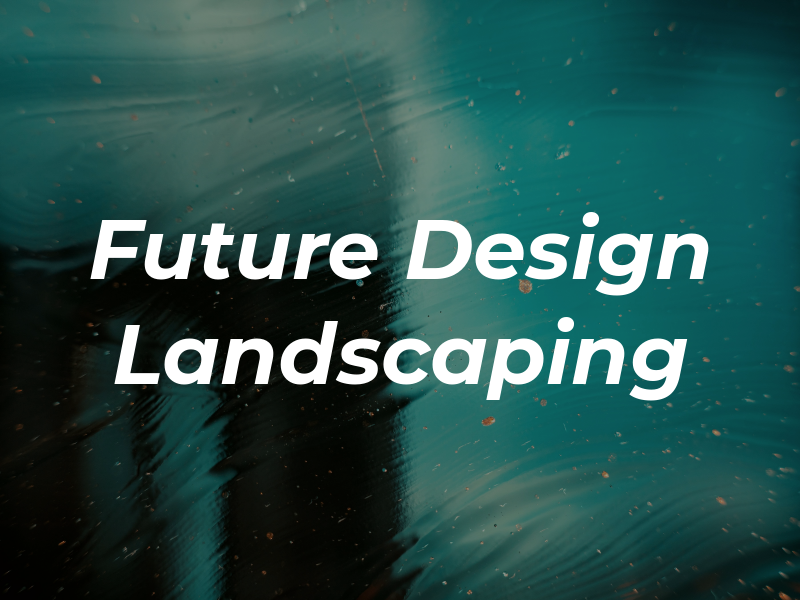 Future Design Landscaping