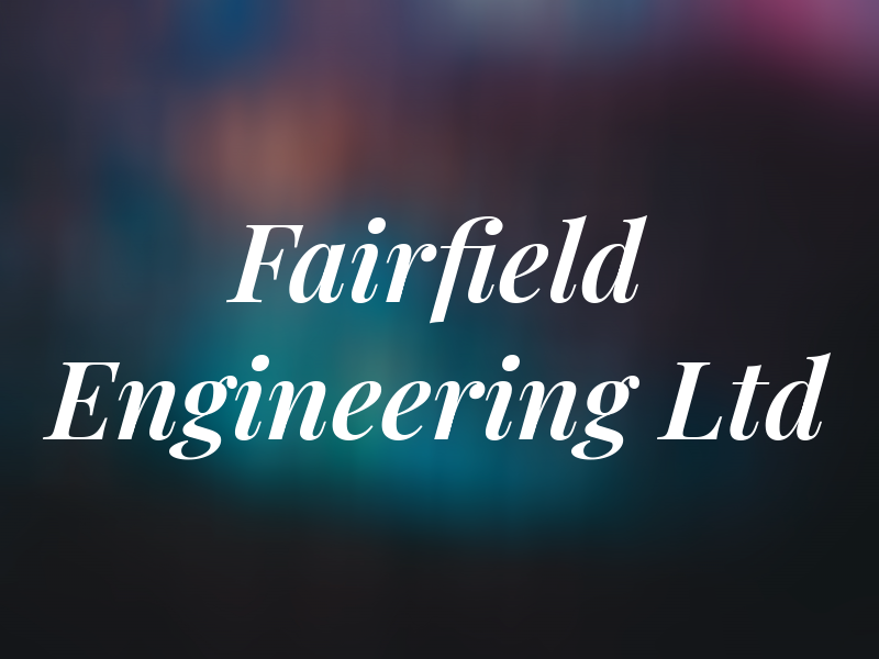 Fairfield Engineering Ltd