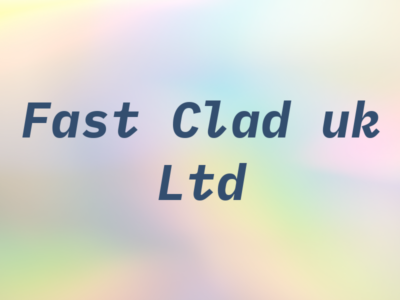 Fast Clad uk Ltd