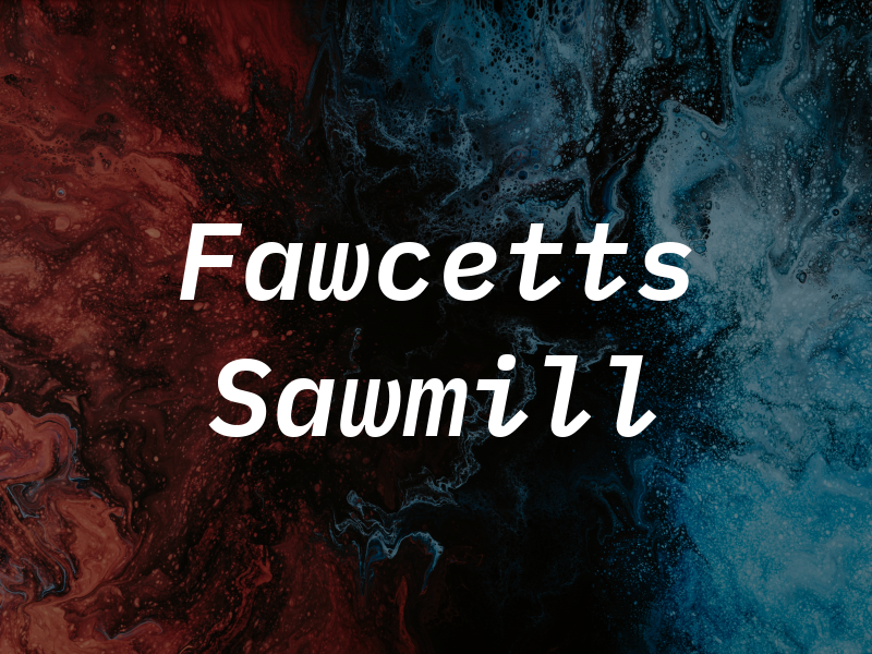 Fawcetts Sawmill