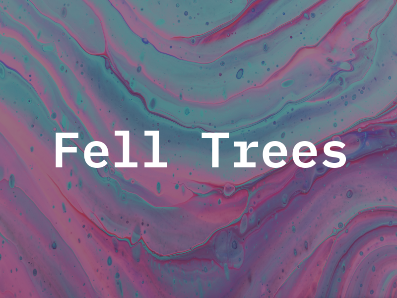 Fell Trees