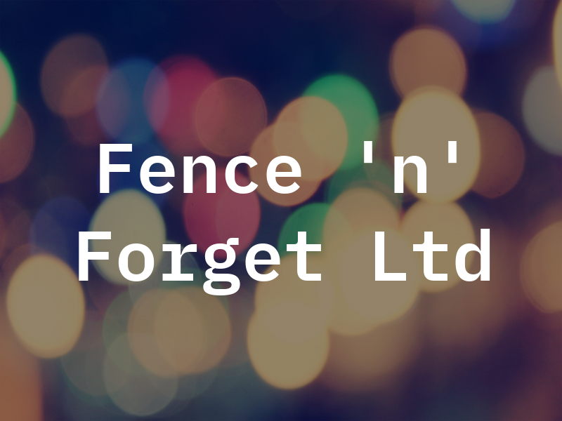 Fence 'n' Forget Ltd