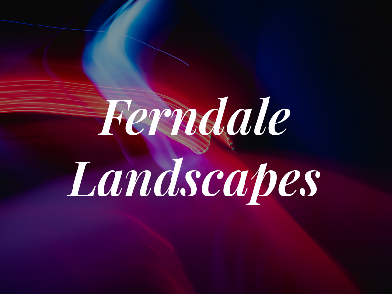 Ferndale Landscapes