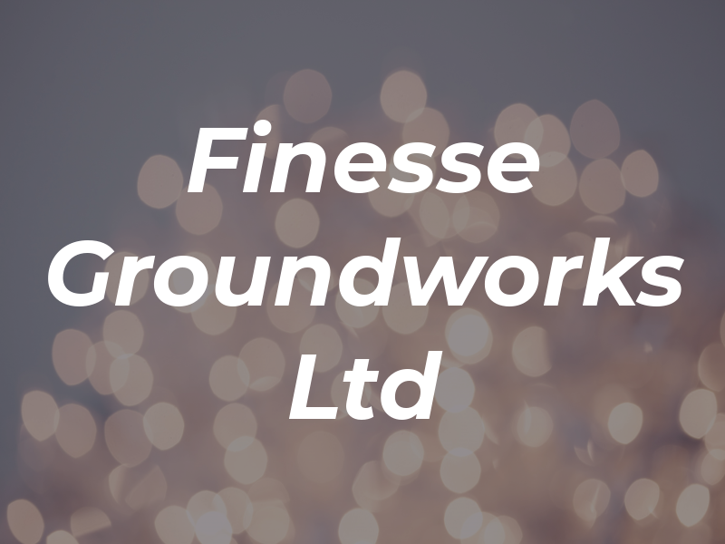 Finesse Groundworks Ltd
