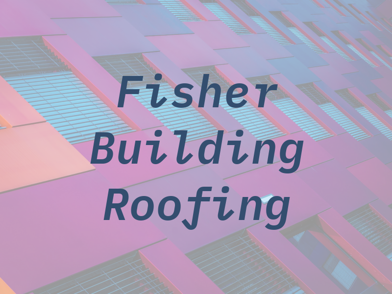 Fisher Building & Roofing