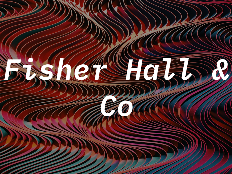 Fisher Hall & Co