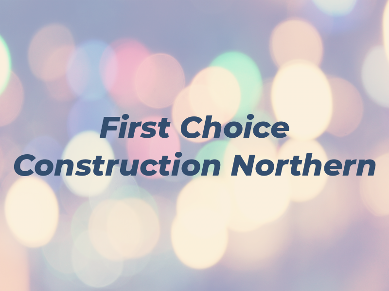 First Choice Construction Northern Ltd