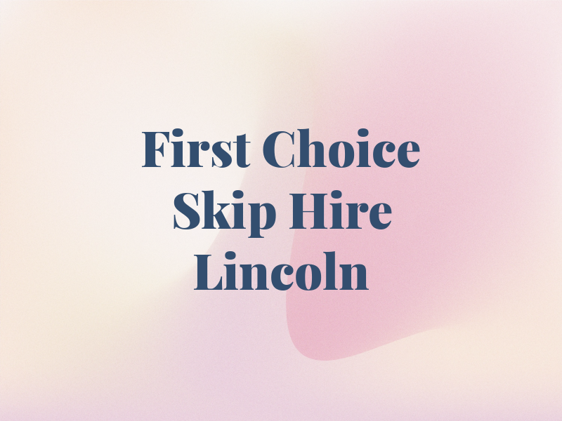 First Choice Skip Hire Lincoln