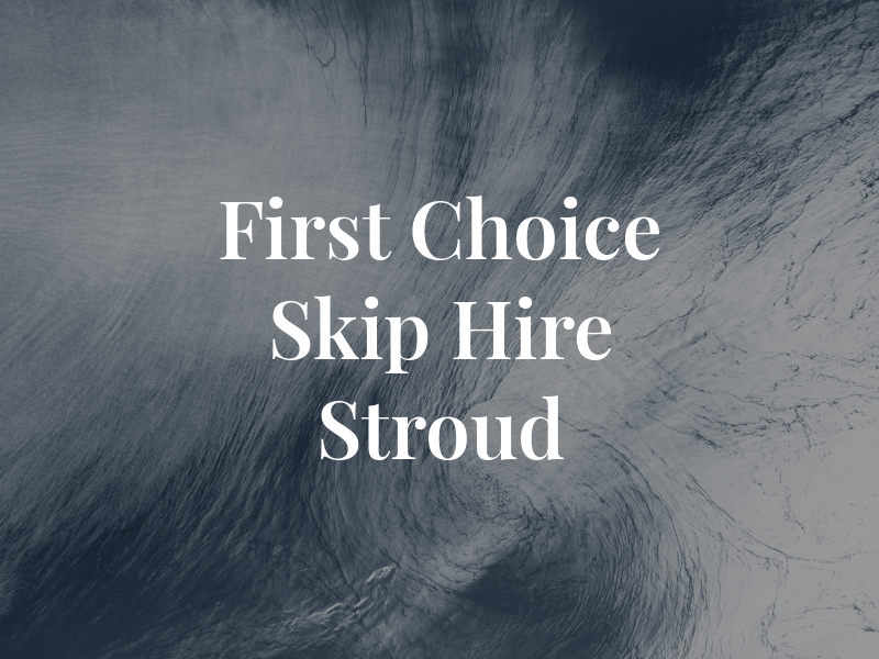 First Choice Skip Hire Stroud