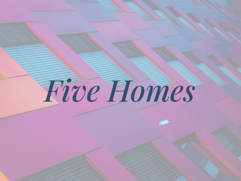 Five Homes
