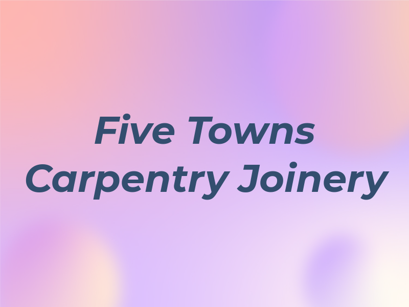 Five Towns Carpentry and Joinery