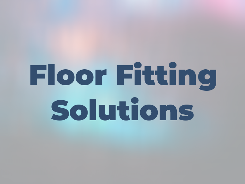 Floor Fitting Solutions