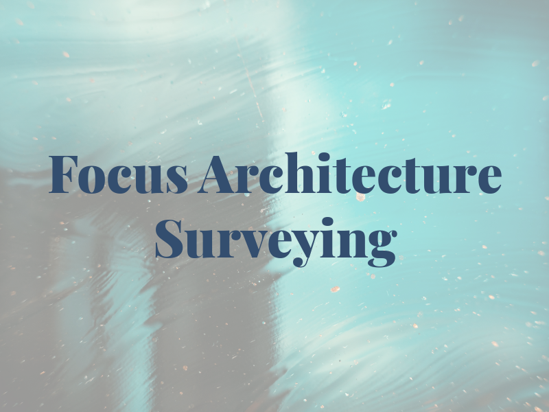 Focus Architecture and Surveying
