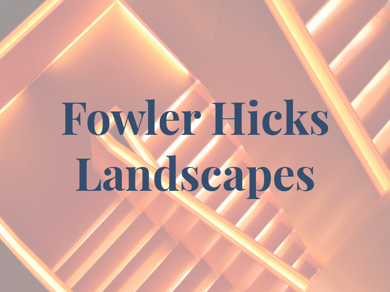 Fowler Hicks Landscapes Ltd