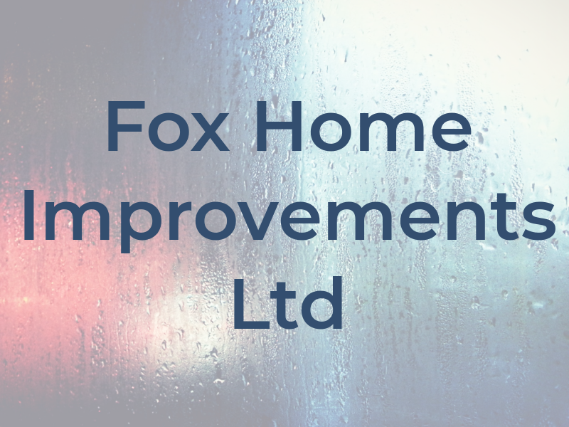 Fox Home Improvements Ltd