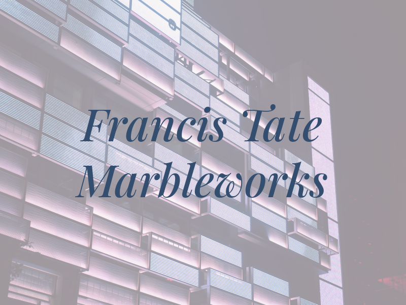 Francis Tate Marbleworks Ltd