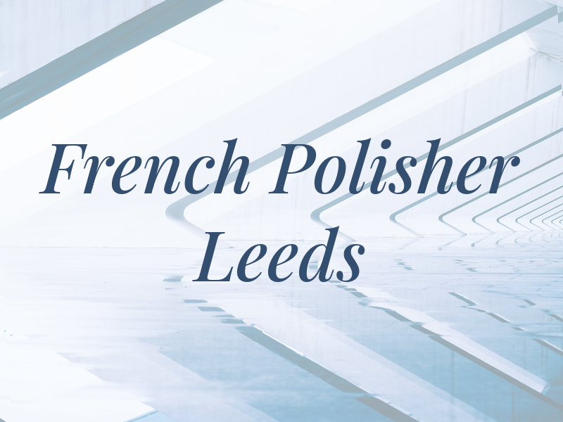 French Polisher Leeds
