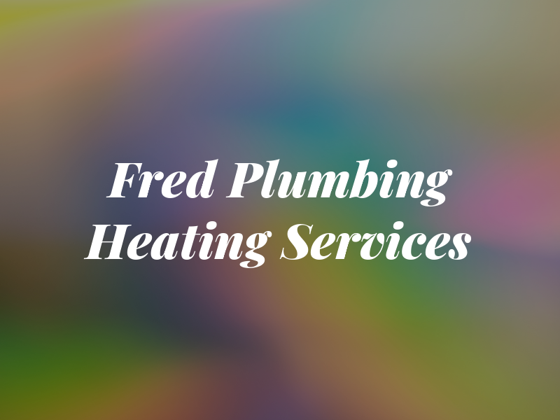 Fred K. Plumbing and Heating Services