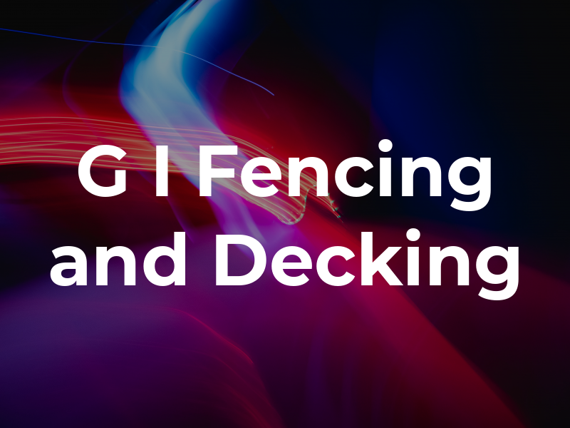 G I Fencing and Decking