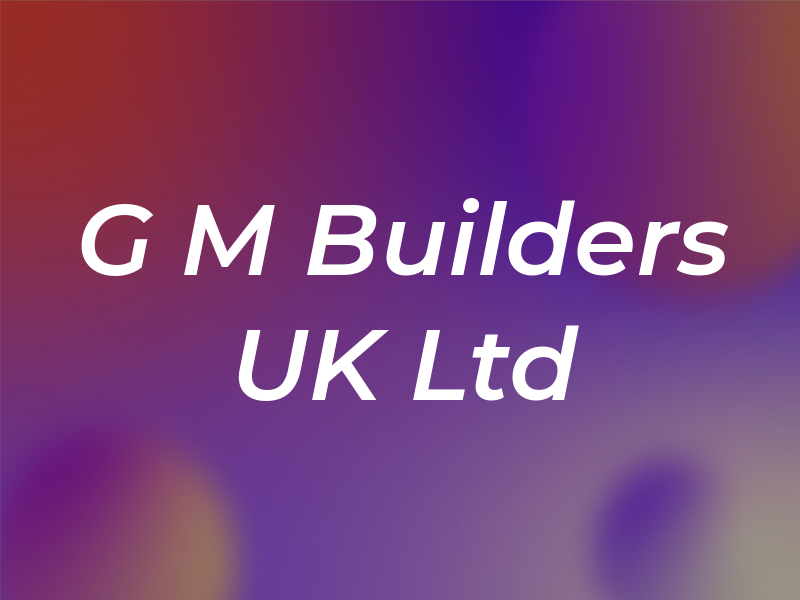 G M Builders UK Ltd