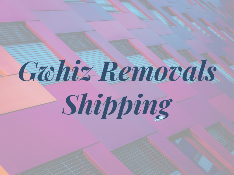 Gwhiz Removals / Shipping