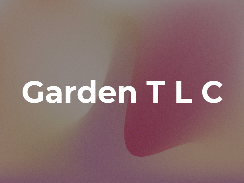 Garden T L C