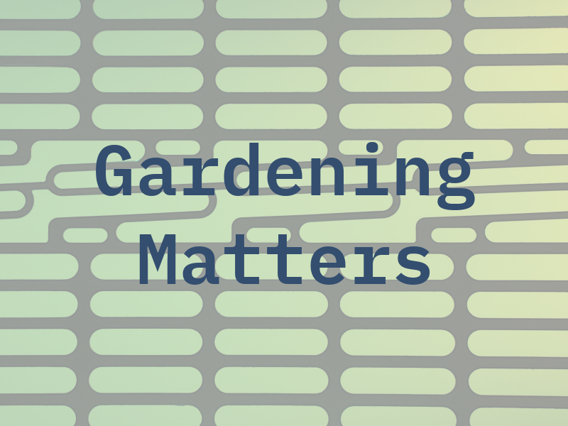 Gardening Matters