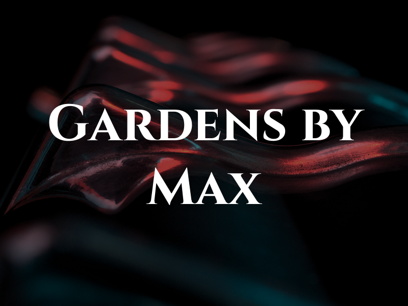 Gardens by Max